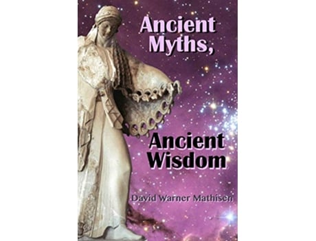 Livro Ancient Myths Ancient Wisdom Recovering humanitys forgotten inheritance through Celestial Mythology de David Warner Mathisen (Inglês)