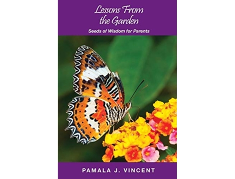 Livro Lessons From The Garden Seeds Of Wisdom For Parents De Pamala J Vincent (inglês)