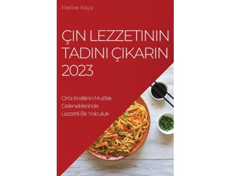 Livro Çin Lezzetinin Tadini Çikarin 2023 Orta Krallikin Mutfak Geleneklerinde Lezzetli Bir Yolculuk De Melike Kaya (turco)