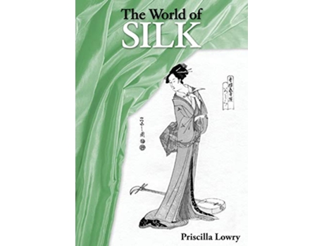 Livro The World of Silk Secrets of Silk de Priscilla Lowry (Inglês)