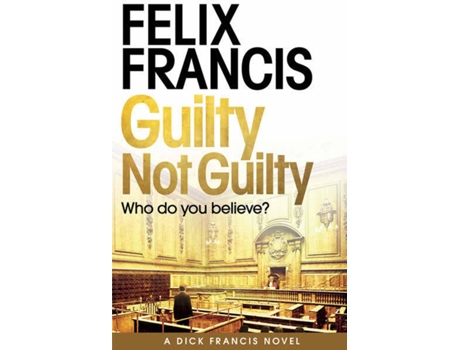 Livro Guilty Not Guilty de Felix Francis (Inglês - 2021)