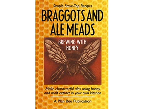 Livro Braggots and Ale Meads Brewing with Honey de Plan Bee (Inglês)