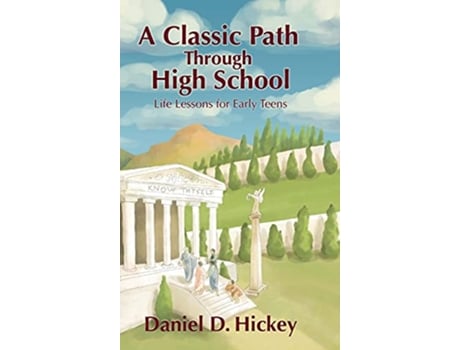 Livro A Classic Path Through High School Life Lessons for Early Teens de Daniel Hickey (Inglês)