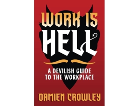 Livro Work Is Hell A Devilish Guide To The Workplace De Damien Crowley (inglês)