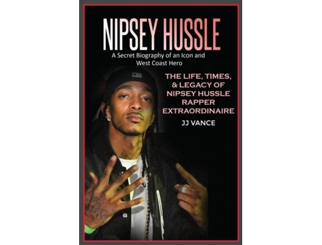 Livro Nipsey Hussle A Secret Biography Of An Icon And West Coast Hero De Jj Vance (inglês)