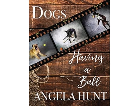Livro Dogs Having a Ball de Angela Hunt (Inglês)
