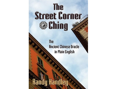 Livro The Street Corner Ching The Ancient Chinese Oracle in Plain English de Randy Handley (Inglês)