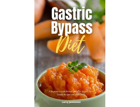 Livro Gastric Bypass Diet A Beginners Guide Before and After Surgery, With Sample Recipes and a Meal Plan de Larry Jamesonn (Inglês)