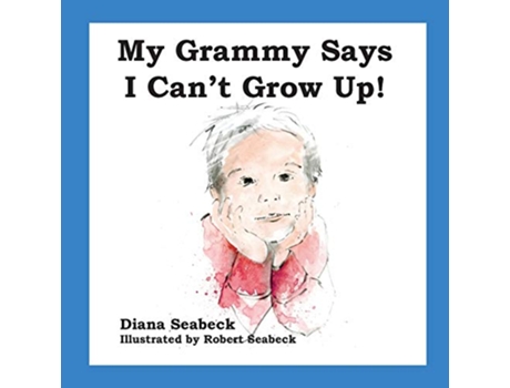 Livro My Grammy Says I Cant Grow Up de Diana Seabeck (Inglês)