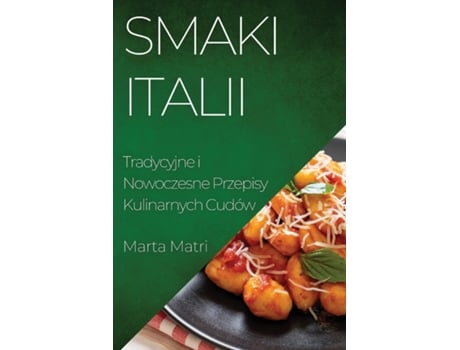 Livro Smaki Italii Tradycyjne i Nowoczesne Przepisy Kulinarnych Cudów de Marta Matri (Inglês)