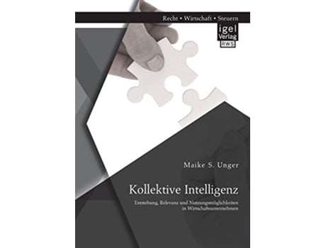 Livro Kollektive Intelligenz Entstehung Relevanz und Nutzungsmöglichkeiten in Wirtschaftsunternehmen German Edition de Maike S Unger (Alemão)