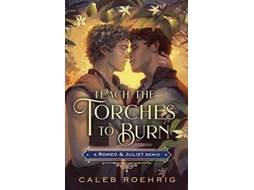 Livro Teach the Torches to Burn A Romeo Juliet Remix de Caleb Roehrig (Inglês - Capa Dura)