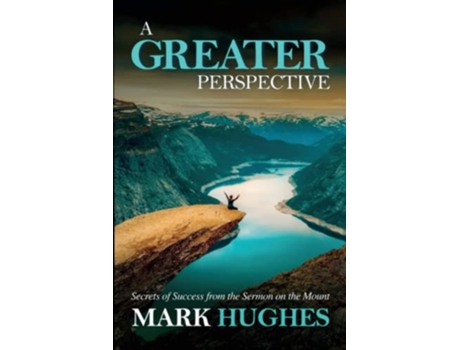 Livro A Greater Perspective Secrets of Success from the Sermon on the Mount The Greater Series de Mark Hughes (Inglês)