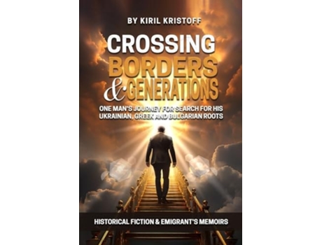 Livro CROSSING BORDERS AND GENERATIONS One Mans Journey To Search For His Ukrainian, Greek, And Bulgarian Roots de Kiril Kristoff (Inglês)