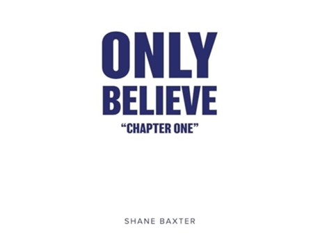 Livro Only Believe Chapter One de Shane Baxter (Inglês)