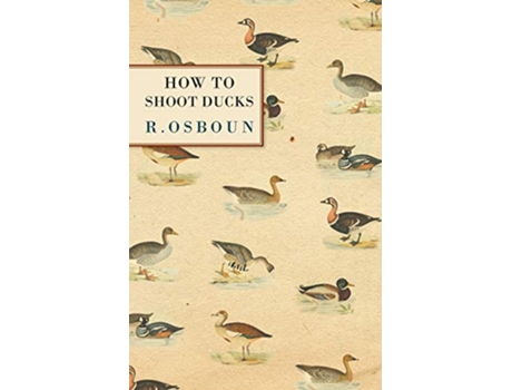 Livro How to Shoot Ducks de R Osboun (Inglês)