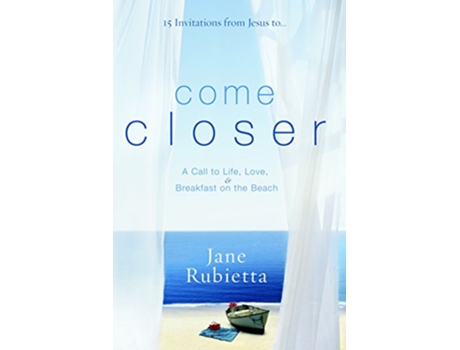 Livro Come Closer A Call to Life Love and Breakfast on the Beach de Jane Rubietta (Inglês)
