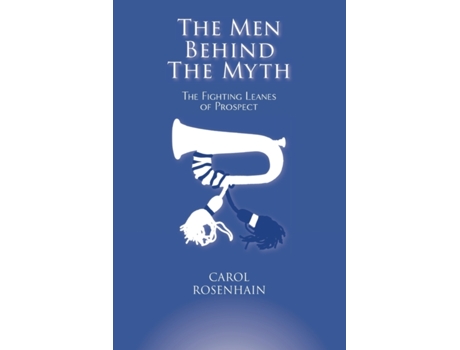 Livro The Men Behind the Myth: The Fighting Leanes of Prospect Carol Rosenhain (Inglês)