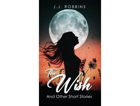 Livro The Wish and Other Short Stories de JJ Robbins (Inglês)