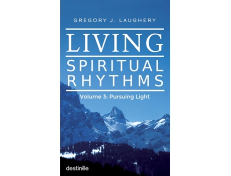 Livro Living Spiritual Rhythms Volume 3 Pursuing Light De Gregory J Laughery (inglês)