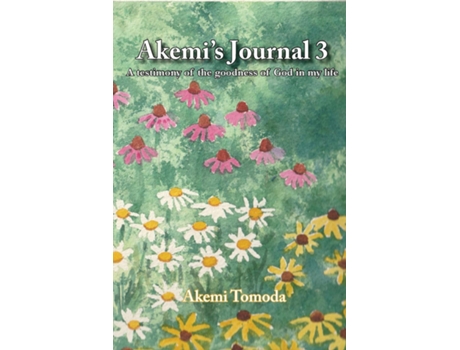 Livro Akemis Journal 3 A Testimony Of The Goodness Of God In My Life De Akemi Tomoda (inglês)