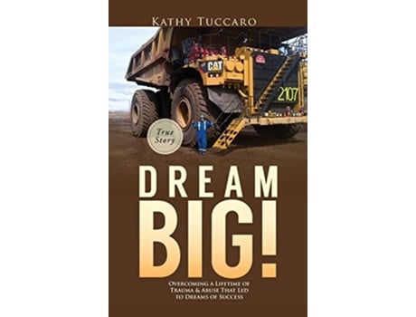 Livro Dream Big Overcoming a Lifetime of Trauma Abuse That Led to Dreams of Success de Kathy Tuccaro (Inglês)