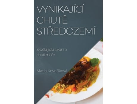 Livro Vynikající chute Stredozemí Skvelá jídla s vuní a chutí more de Maria Kovaríková (Inglês)
