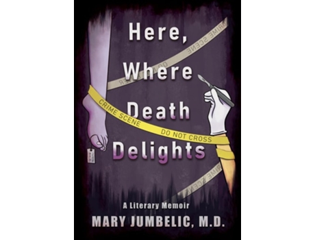 Livro Here, Where Death Delights A Literary Memoir de Mary Irene Jumbelic (Inglês - Capa Dura)
