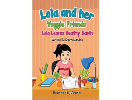 Livro Lola And Her Veggie Friends Lola Learns Healthy Habits De Sherri Hardey (inglês)