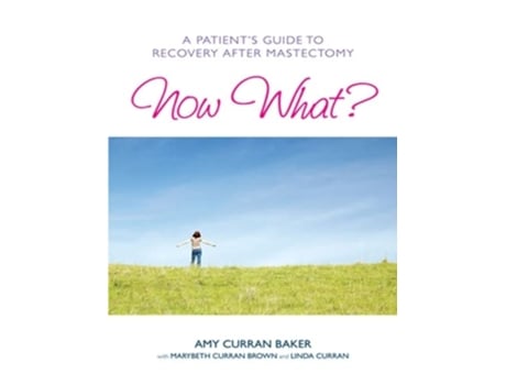 Livro Now What A Patients Guide to Recovery After Mastectomy de Amy Curran Baker (Inglês)