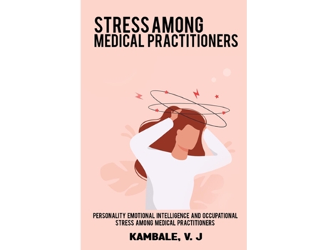 Livro Personality Emotional Intelligence And Occupational Stress Among Medical Practioners De V J, Kambale Et Al. (inglês)