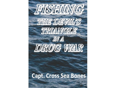 Livro Fishing The Devils Triangle In A Drug War De Capt Cross Sea Bones (inglês)