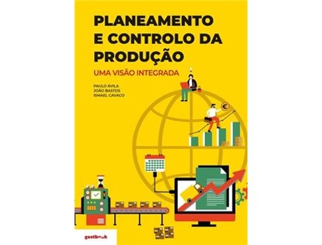 Livro Planeamento E Controlo Da ProduÃ§Ã£o Uma VisÃ£o Integrada de Paulo Ãvila Ismael Cavaco JoÃ£o Bastos .