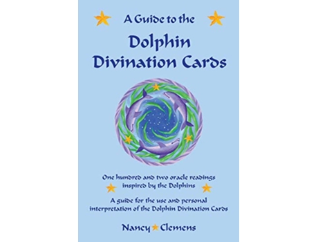 Livro A Guide to the Dolphin Divination Cards One hundred and two oracle readings inspired by the Dolphins de Nancy E Clemens (Inglês)
