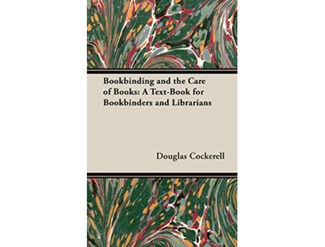 Livro Bookbinding and the Care of Books A TextBook for Bookbinders and Librarians de Douglas Cockerell (Inglês - Capa Dura)