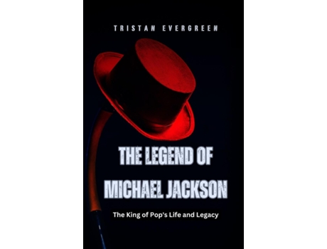 Livro The Legend of Michael Jackson The King of Pops Life and Legacy de Tristan Evergreen (Inglês)