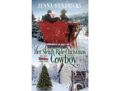 Livro Her Sleigh Ride Christmas Cowboy Clean Amp Wholesome Christmas Cowboy Romance De Jenna Hendricks (inglês)