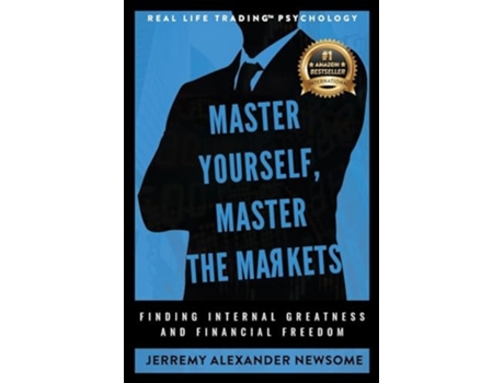 Livro Master Yourself, Master the Markets Finding Internal Greatness and Financial Freedom de Jerremy Alexander Newsome (Inglês)