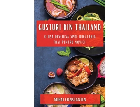 Livro Gusturi din Thailand O U?a Deschisa spre Bucataria Thai pentru Novici de Mihai Constantin (Romeno)