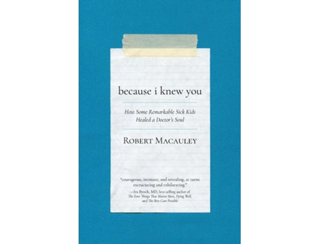 Livro Because I Knew You How Some Remarkable Sick Kids Healed a Doctors Soul de Robert Macauley (Inglês)
