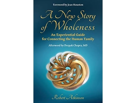 Livro A New Story of Wholeness An Experiential Guide for Connecting the Human Family de Robert Atkinson (Inglês)