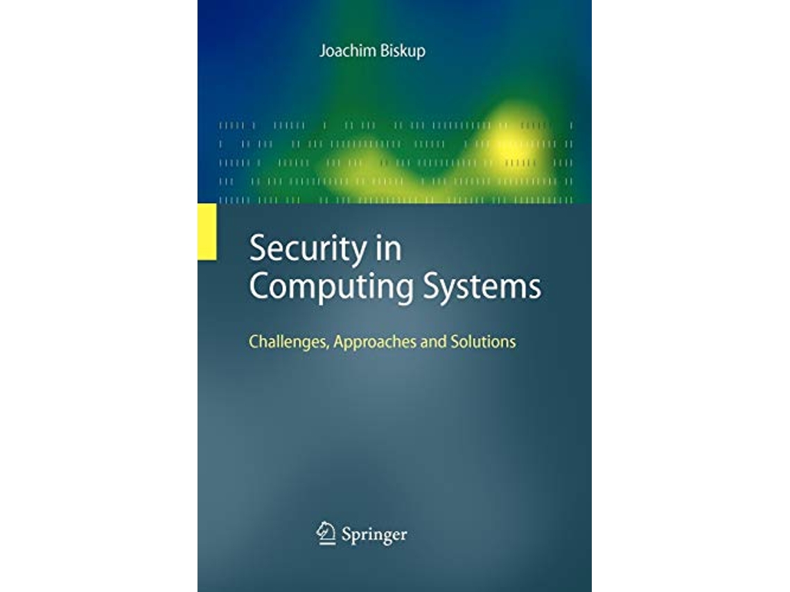 Livro Security in Computing Systems Challenges Approaches and Solutions de Joachim Biskup (Inglês)