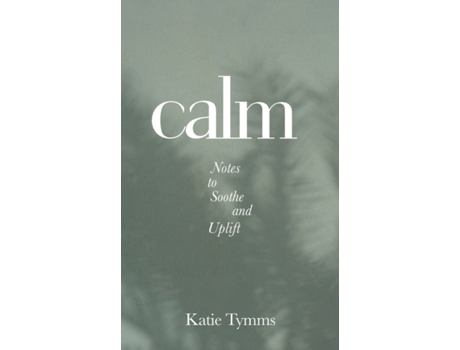 Livro Calm: Notes to Soothe and Uplift Katie Tymms (Inglês)