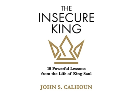 Livro The Insecure King 10 Powerful Lessons from the Life of King Saul de John S Calhoun (Inglês)