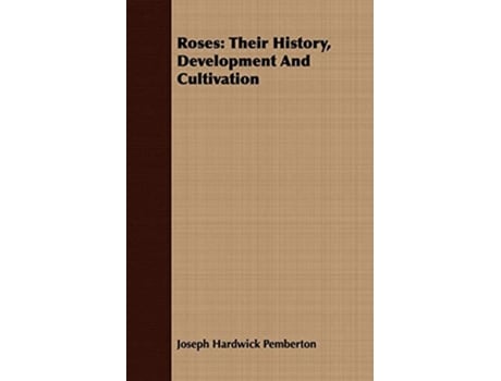Livro Roses Their History Development And Cultivation de Joseph Hardwick Pemberton (Inglês)