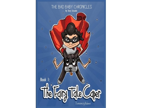 Livro The Bad Baby Chronicles Book 1the Fairy Tale Caper De Shery Strouble (inglês)