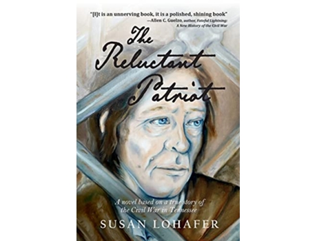Livro The Reluctant Patriot A Novel Based on a True Story of the Civil War in Tennessee de Susan Lohafer (Inglês - Capa Dura)