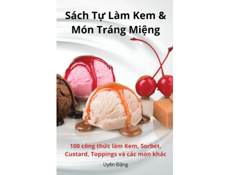 Livro Sách T? Làm Kem amp Món Tráng Mi?ng de Uyên Ð?ng (Inglês)
