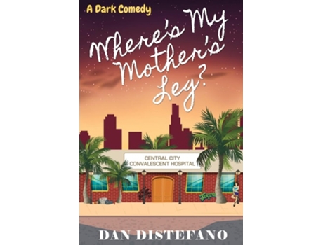 Livro Wheres My Mothers Leg? A Dark Comedy De Dan Distefano (inglês)