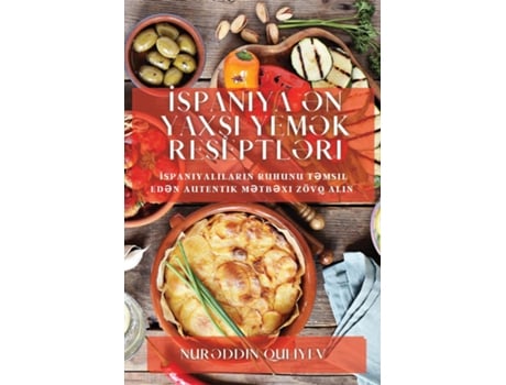 Livro Ispaniya ?n Yaxsi Yem?k Reseptl?ri Ispaniyalilarin ruhunu t?msil ed?n autentik m?tb?xi zövq alin de Nur?ddin Quliyev (Inglês)